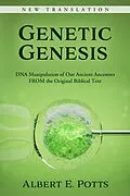 E-Book (epub) Genetic Genesis: DNA Manipulation of Our Ancient Ancestors From the Original Biblical Text von Albert E. Potts