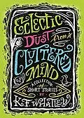 E-Book (epub) Eclectic Dust from a Cluttered Mind von K. F. Whatley