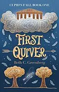 E-Book (epub) First Quiver (The Cupid's Fall Series, #1) von Beth C. Greenberg