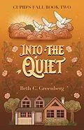 E-Book (epub) Into the Quiet (The Cupid's Fall Series, #2) von Beth C. Greenberg