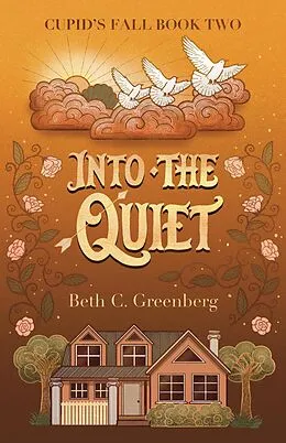 E-Book (epub) Into the Quiet (The Cupid's Fall Series, #2) von Beth C. Greenberg