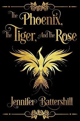 E-Book (epub) The Phoenix, the Tiger, and the Rose von Jennifer Battershill
