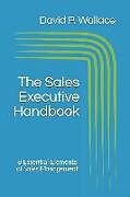 Kartonierter Einband The Sales Executive Handbook: 8 Essential Elements of Sales Management von David P. Wallace