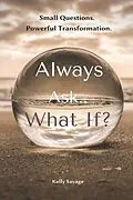 E-Book (epub) Always Ask.. What If? with Workbook von Kelly Savage