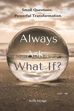 E-Book (epub) Always Ask.. What If? with Workbook von Kelly Savage