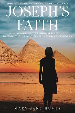 E-Book (epub) Joseph's Faith: A 30-Day Bible Study Devotional for Women Based on the Life of Joseph from the Book of Genesis (Faith Series Devotionals, #3) von Mary Jane Humes