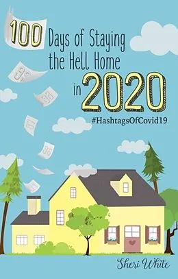 E-Book (epub) 100 Days of Staying the Hell Home in 2020 von Sheri White