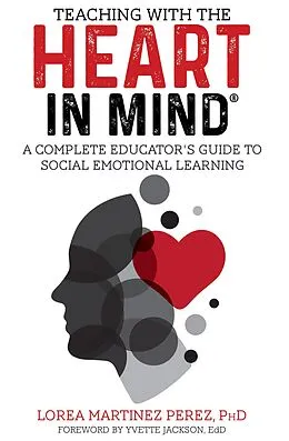 E-Book (epub) Teaching with the HEART in Mind: A Complete Educator's Guide to Social Emotional Learning von Lorea Martinez Perez