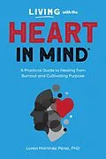 E-Book (epub) Living with the Heart in Mind: A Practical Guide to Healing from Burnout and Cultivating Purpose von Lorea Martínez Pérez