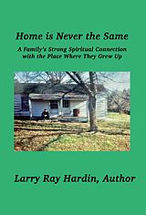 eBook (epub) Home is Never the Same, A Family's Strong Spiritual Connection in the Place Where They Grew Up de Larry Ray Hardin, Dianne DeMille