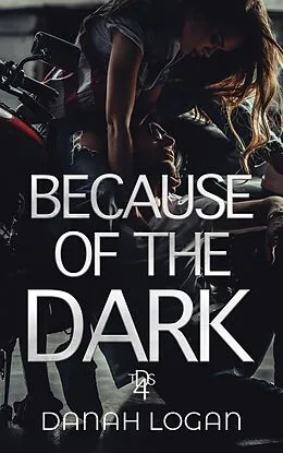 E-Book (epub) Because of the Dark (The Dark Series, #4) von Danah Logan