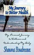 E-Book (epub) My Journey to Better Health von Shawna Boudreaux