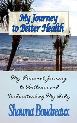E-Book (epub) My Journey to Better Health von Shawna Boudreaux