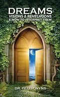 E-Book (epub) Dreams, Visions & Revelations & How to Interpret Them von Peter Wyns