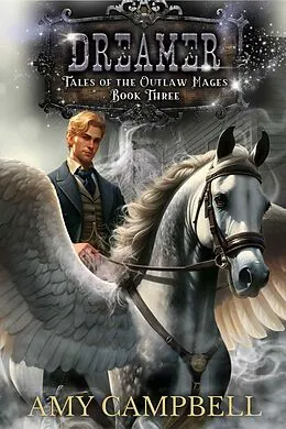 E-Book (epub) Dreamer (Tales of the Outlaw Mages, #3) von Amy Campbell