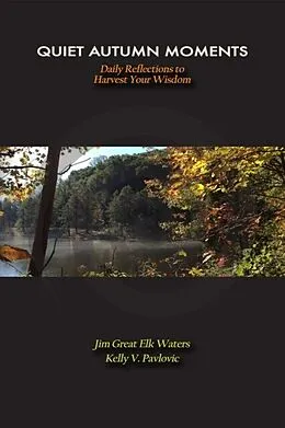 E-Book (epub) Quiet Autumn Moments von Kelly V Pavlovic, Jim Great Elk Waters
