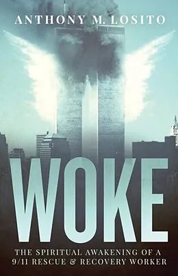 E-Book (epub) Woke, The Spiritual Awakening of a 9/11 Rescue & Recovery Worker von Anthony Losito
