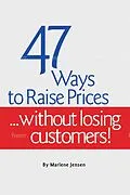 E-Book (epub) 47 Ways to Raise Prices ...Without Losing Customers von Marlene Jensen