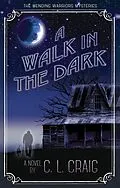 E-Book (epub) A Walk in the Dark (The Mending Warriors Mysteries, #2) von C. L. Craig, Carol Craig