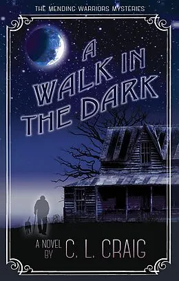 E-Book (epub) A Walk in the Dark (The Mending Warriors Mysteries, #2) von C. L. Craig, Carol Craig