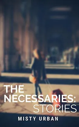 E-Book (epub) The Necessaries von Misty Urban