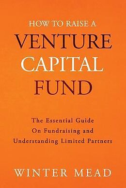 eBook (epub) How To Raise A Venture Capital Fund de Winter Mead