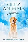 E-Book (epub) Only Animals Allowed in Heaven von Roger O. Williams