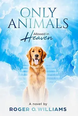 E-Book (epub) Only Animals Allowed in Heaven von Roger O. Williams