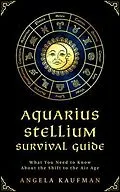 E-Book (epub) Aquarius Stellium Survival Guide; What You Need to Know About the Shift to the Air Age von Angela Kaufman