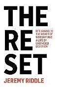 Kartonierter Einband The Reset: Returning to the Heart of Worship and a Life of Undivided Devotion von Jeremy Riddle