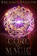 E-Book (epub) Core of Magic (Book of Sigils, #2) von Rachael Vaughn