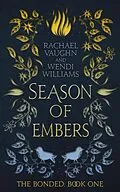 E-Book (epub) Season of Embers (The Bonded, #1) von Rachael Vaughn, Wendi Williams