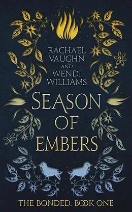 E-Book (epub) Season of Embers (The Bonded, #1) von Rachael Vaughn, Wendi Williams