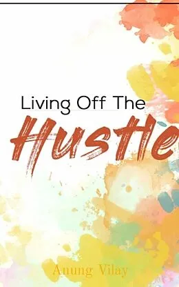 E-Book (epub) Living Off The Hustle von Anung Vilay