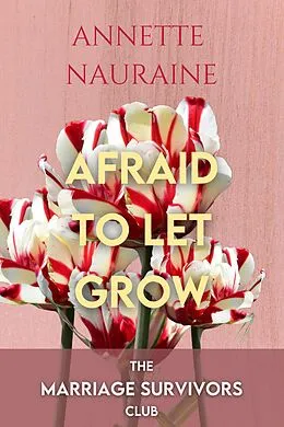 E-Book (epub) Afraid to Let Grow (The Marriage Survivors Club, #2) von Annette Nauraine