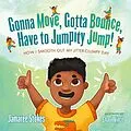 E-Book (epub) Gonna Move, Gotta Bounce, Have to Jumpity Jump! von Jamaree Stokes