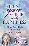 E-Book (epub) Find Your Voice in the Darkness: Shine Your Light to Serve Your Soul Purpose von Sky Raye