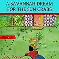 E-Book (epub) A Savannah Dream For The Sun Crabs von Joel Perrot
