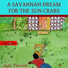 E-Book (epub) A Savannah Dream For The Sun Crabs von Joel Perrot
