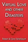 E-Book (epub) Virtual Love and other Disasters von Robert Teitelbaum, Carol Teitelbaum