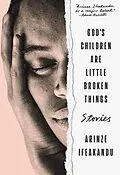 E-Book (epub) God's Children Are Little Broken Things von Arinze Ifeakandu