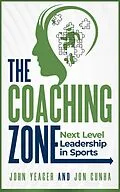 E-Book (epub) The Coaching Zone: Next Level Leadership in Sports von John Yeager, Jon Cunha
