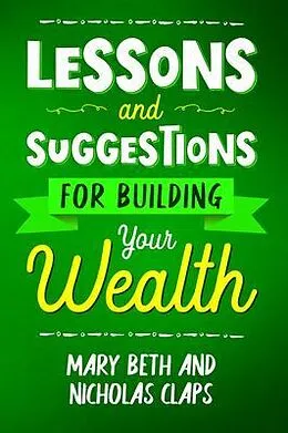 E-Book (epub) Lessons and Suggestions for Building Your Wealth von Nicholas Claps, Mary Beth Claps