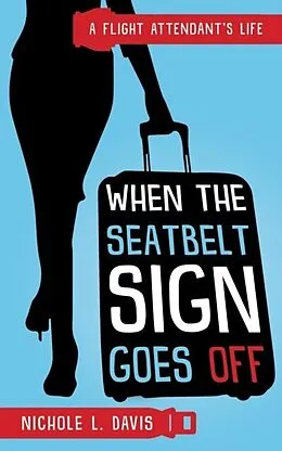 E-Book (epub) When The Seatbelt Sign Goes Off von Nichole Davis