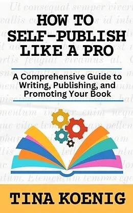 E-Book (epub) How to Self-Publish Like A Pro von Tina Koenig