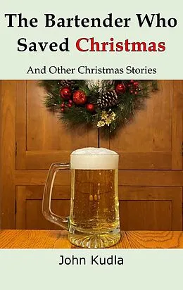 E-Book (epub) The Bartender Who Saved Christmas von John Kudla