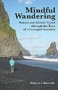 Kartonierter Einband Mindful Wandering: Nature and Global Travel through the Eyes of a Farmgirl Scientist von Rebecca J. Romsdahl