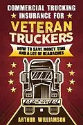 E-Book (epub) Commercial Trucking Insurance for Veteran Truckers von Arthur Williamson