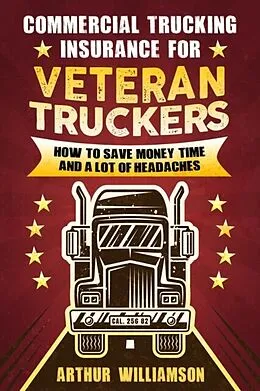 E-Book (epub) Commercial Trucking Insurance for Veteran Truckers von Arthur Williamson