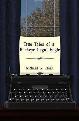E-Book (epub) True Tales of a Buckeye Legal Eagle von Richard Clark